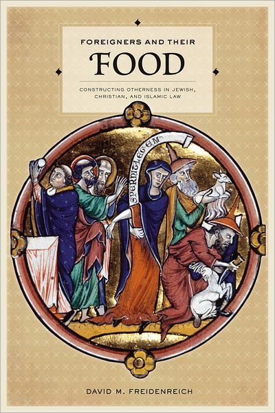 Cover for David M. Freidenreich · Foreigners and Their Food: Constructing Otherness in Jewish, Christian, and Islamic Law (Hardcover Book) (2011)