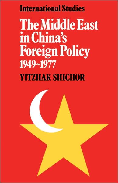 Cover for Yitzhak Shichor · The Middle East in China's Foreign Policy, 1949–1977 - LSE Monographs in International Studies (Paperback Bog) (2008)