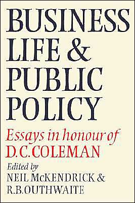 Business Life and Public Policy: Essays in Honour of D. C. Coleman - Neil Mckendrick - Books - Cambridge University Press - 9780521524216 - June 6, 2002