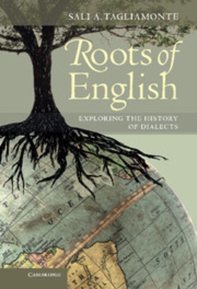Cover for Tagliamonte, Sali A. (University of Toronto) · Roots of English: Exploring the History of Dialects (Hardcover Book) (2012)