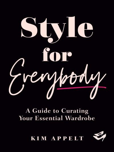Cover for Kim Appelt · Style for Everybody: A Guide to Curating Your Essential Wardrobe (Innbunden bok) (2023)
