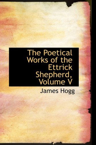 Cover for James Hogg · The Poetical Works of the Ettrick Shepherd, Volume V (Hardcover Book) (2008)