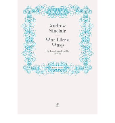 Cover for Andrew Sinclair · War Like a Wasp: The Lost Decade of the Forties (Paperback Book) [Main edition] (2009)