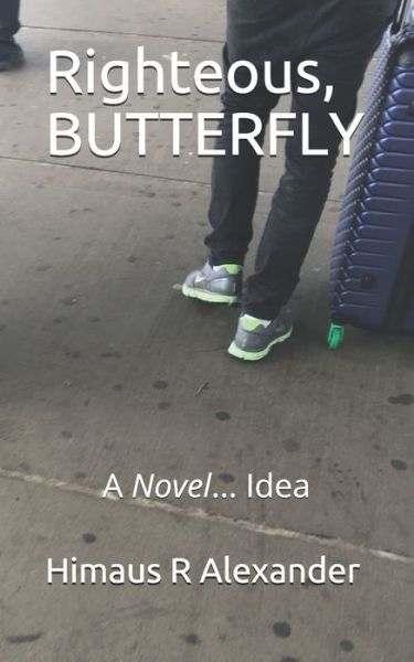 Cover for Himaus R Alexander · Righteous, BUTTERFLY : A Novel... Idea (Paperback Book) (2019)