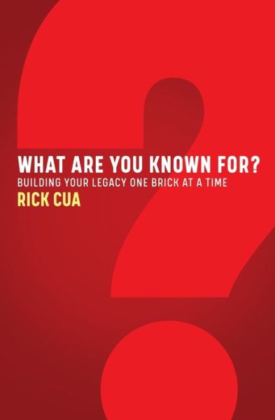 Cover for Rick Cua · What Are You Known For? : Building Your Legacy One Brick At A Time (Paperback Book) (2020)