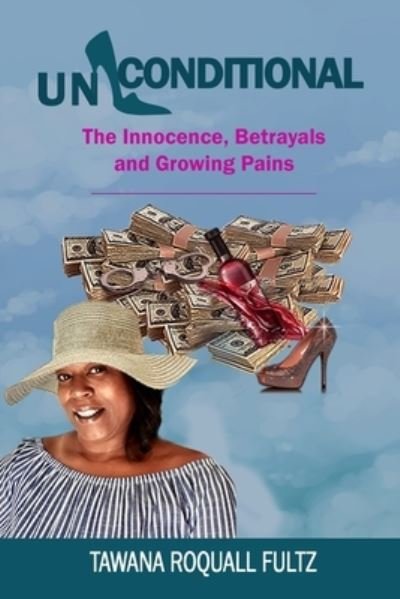 Cover for Tawana   Roquall Fultz · Unconditional The Innocence, Betrayals and Growing Pains (Paperback Book) (2021)