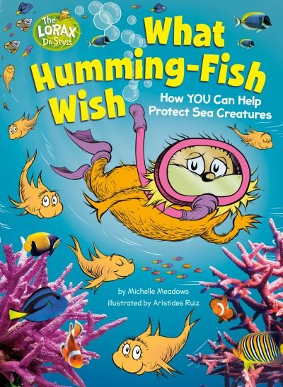 Cover for Michelle Meadows · What Humming-Fish Wish: How YOU Can Help Protect Sea Creatures - Dr. Seuss's The Lorax Books (Hardcover Book) (2023)