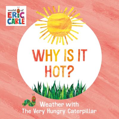 Why Is It Hot?: Weather with The Very Hungry Caterpillar - Eric Carle - Bücher - Penguin Young Readers - 9780593750216 - 21. Mai 2024