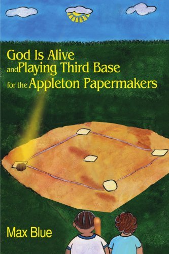 Cover for Max Blue · God is Alive and Playing Third Base for the Appleton Papermakers (Paperback Bog) (2001)