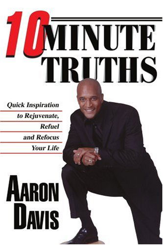 Cover for Aaron Davis · 10 Minute Truths: Quick Inspiration to Rejuvenate, Refuel and Refocus Your Life (Paperback Book) (2004)