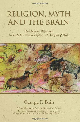 Cover for George F Bain · Religion, Myth and the Brain: How Religion Began and How Modern Science Explains The Origins of Myth (Paperback Book) (2007)