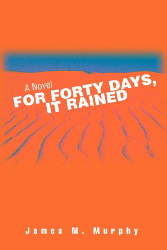 For Forty Days, It Rained - James Murphy - Kirjat - iUniverse - 9780595503216 - maanantai 21. huhtikuuta 2008