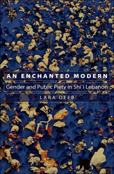 Cover for Lara Deeb · An Enchanted Modern: Gender and Public Piety in Shi'i Lebanon - Princeton Studies in Muslim Politics (Taschenbuch) (2006)