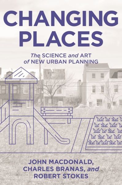 Cover for John MacDonald · Changing Places: The Science and Art of New Urban Planning (Hardcover Book) (2019)