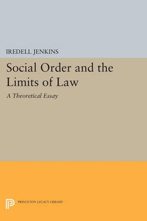 Cover for Iredell Jenkins · Social Order and the Limits of Law: A Theoretical Essay - Princeton Legacy Library (Paperback Book) (2014)