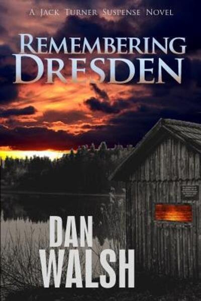 Remembering Dresden - Dan Walsh - Bücher - Bainbridge Press - 9780692677216 - 20. Mai 2016