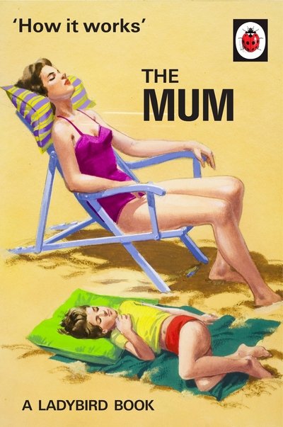 Cover for Jason Hazeley · How It Works: The Mum - Ladybirds for Grown-Ups (Innbunden bok) (2016)