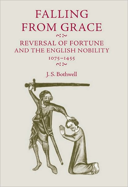Cover for J. S. Bothwell · Falling from Grace: Reversal of Fortune and the English Nobility 1075–1455 (Hardcover Book) (2008)