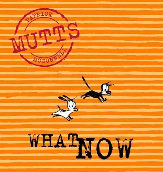 Cover for Patrick Mcdonnell · What Now: Mutts, Vol. 7 (Taschenbuch) (2002)