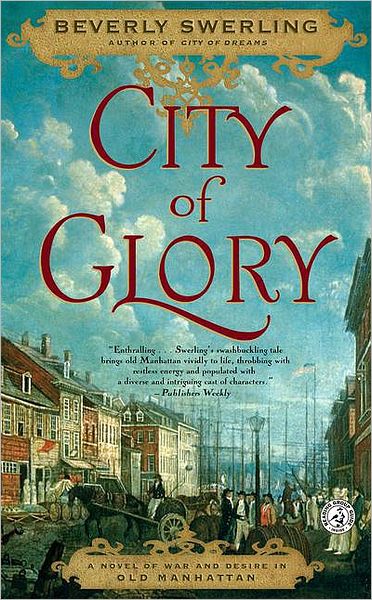 Cover for Beverly Swerling · City of Glory: A Novel of War and Desire in Old Manhattan (Paperback Book) [Reprint edition] (2008)