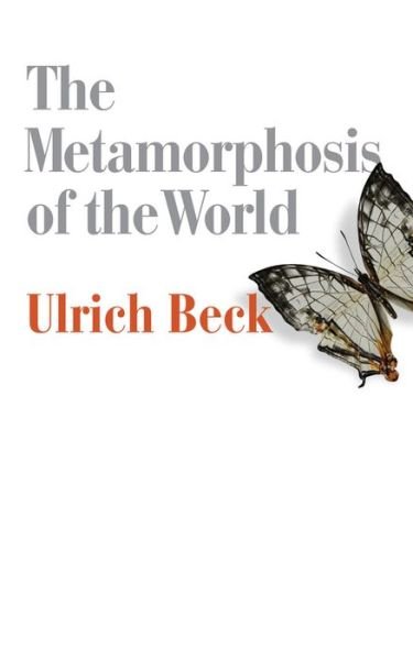 Cover for Beck, Ulrich (Ludwig-Maximilian University in Munich) · The Metamorphosis of the World: How Climate Change is Transforming Our Concept of the World (Innbunden bok) (2016)
