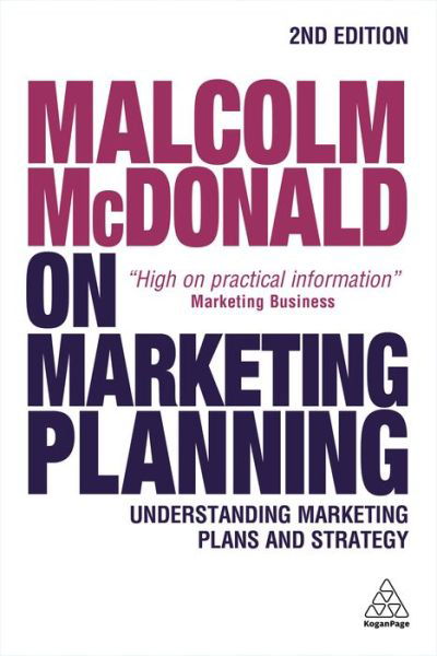 Malcolm McDonald on Marketing Planning: Understanding Marketing Plans and Strategy - Malcolm McDonald - Books - Kogan Page Ltd - 9780749478216 - November 3, 2016