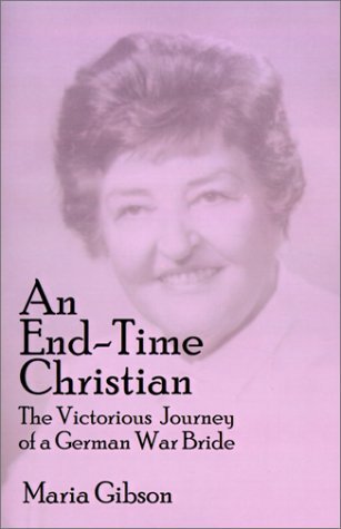 Cover for Maria Gibson · An End-time Christian: the Victorious Journey of a German War Bride (Paperback Bog) (2001)