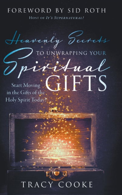 Cover for Tracy Cooke · Heavenly Secrets to Unwrapping Your Spiritual Gifts: Start Moving in the Gifts of the Holy Spirit Today! (Hardcover Book) (2020)