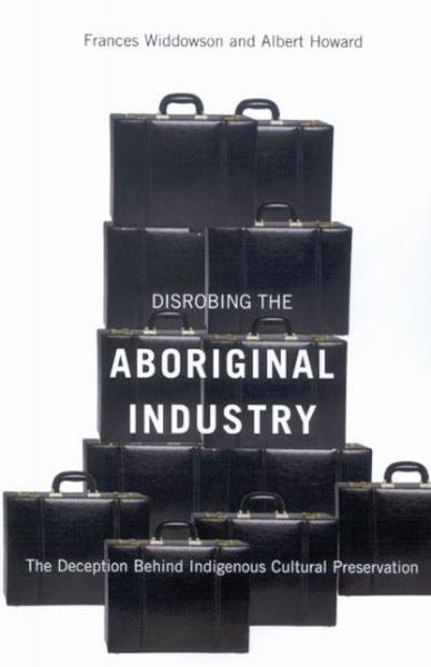 Cover for Frances Widdowson · Disrobing the Aboriginal Industry: The Deception Behind Indigenous Cultural Preservation (Paperback Book) (2008)