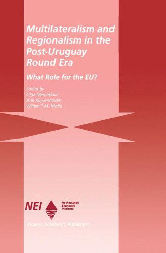 Multilateralism and Regionalism in the Post-Uruguay Round Era: What Role for the EU? - Olga Memedovic - Books - Springer - 9780792386216 - October 31, 1999