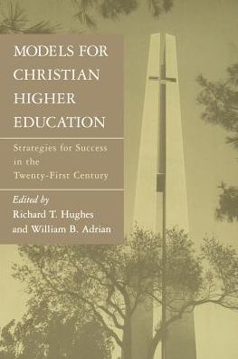 Models for Christian Higher Education: Strategies for Success in the Twenty-first Century - Richard T Hughes - Książki - William B. Eerdmans Publishing Company - 9780802841216 - 22 stycznia 1997