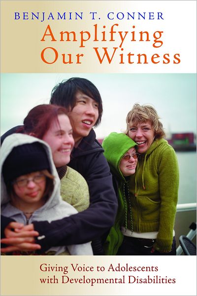 Amplifying Our Witness: Giving Voice to Adolescents with Developmental Disabilities - Benjamin T. Conner - Books - William B Eerdmans Publishing Co - 9780802867216 - June 11, 2012