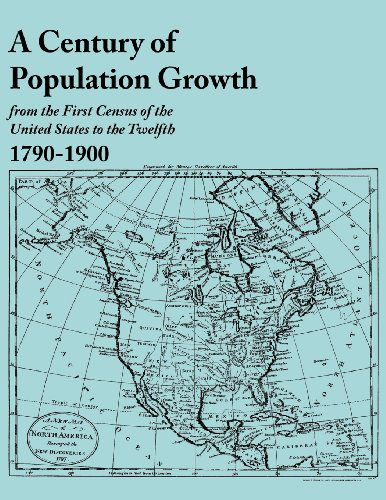 Cover for U.s. Bureau of the Census · A Century of Population Growth, from the First Census of the United States to the Twelfth, 1790-1900 (Paperback Book) (2012)