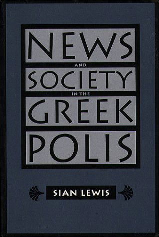 Cover for Sian Lewis · News and Society in the Greek Polis - Studies in the History of Greece and Rome (Paperback Book) [New edition] (1996)