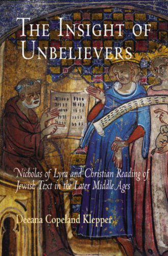 Cover for Deeana Copeland Klepper · The Insight of Unbelievers: Nicholas of Lyra and Christian Reading of Jewish Text in the Later Middle Ages (Jewish Culture and Contexts) (Paperback Book) (2008)