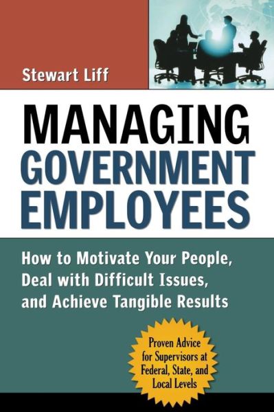 Cover for Stewart Liff · Managing Government Employees: How to Motivate Your People, Deal with Difficult Issues, and Achieve Tangible Results (Pocketbok) (2007)