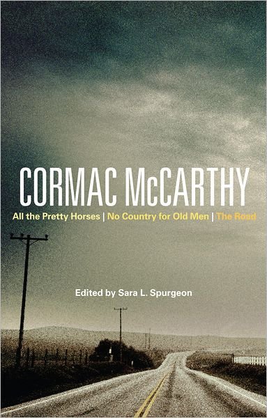 Cover for Sara L Spurgeon · Cormac McCarthy: All the Pretty Horses, No Country for Old Men, The Road - Bloomsbury Studies in Contemporary North American Fiction (Inbunden Bok) (2011)