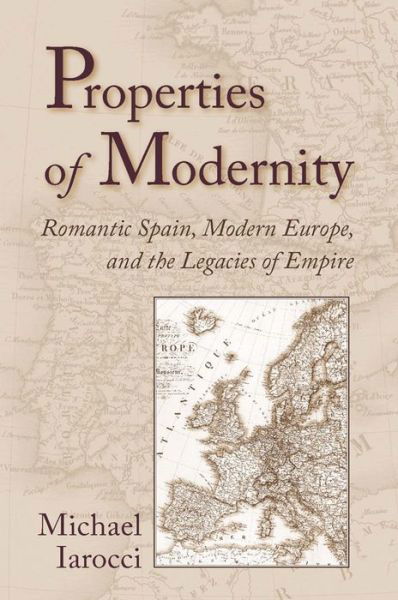 Cover for Michael Iarocci · Properties of Modernity: Romantic Spain, Modern Europe, and the Legacies of Empire (Inbunden Bok) (2006)