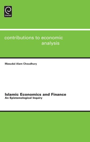 Cover for Masudul Alam Choudhury · Islamic Economics and Finance: An Epistemological Inquiry - Contributions to Economic Analysis (Hardcover Book) (2011)