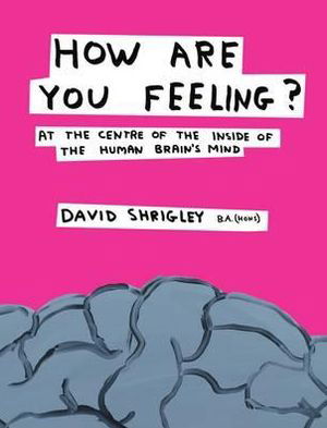 How Are You Feeling?: At the Centre of the Inside of The Human Brain’s Mind - David Shrigley - Boeken - Canongate Books - 9780857867216 - 4 oktober 2012