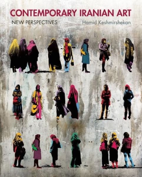 Cover for Hamid Keshmirshekan · Contemporary Iranian Art (Innbunden bok) (2013)