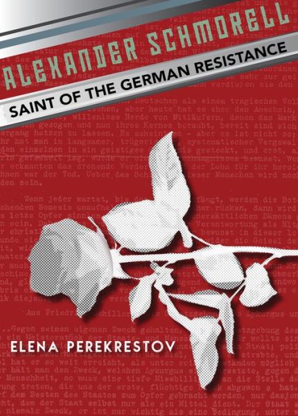 Cover for Elena Perekrestov · Alexander Schmorell: Saint of the German Resistance (Paperback Book) (2017)