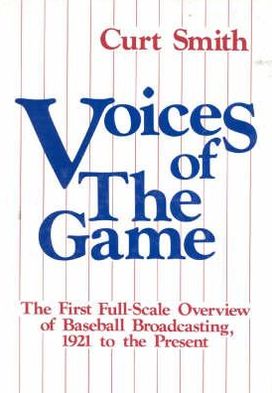 Cover for Curt Smith · Voices of the Game: The First Full-scale Overview of Baseball Broadcasing, 1921 to the Present (Hardcover Book) (1987)