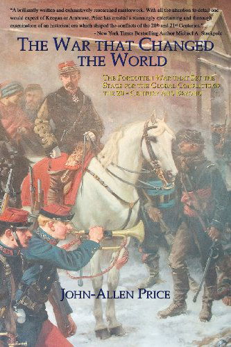 The War That Changed the World: the Forgotten War That Set the Stage for the Global Conflicts of the 20th Century and Beyond - John-allen Price - Livros - Legacy Books Press - 9780978465216 - 24 de agosto de 2009