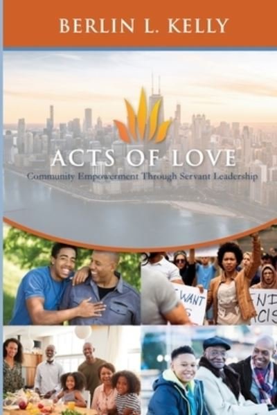 Cover for Berlin L Kelly · Acts of Love: Community Empowerment through Servant Leadership (Paperback Bog) (2020)
