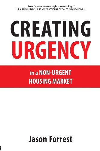 Cover for Jason Forrest · Creating Urgency in a Non-urgent Housing Market (Paperback Book) [2nd edition] (2007)