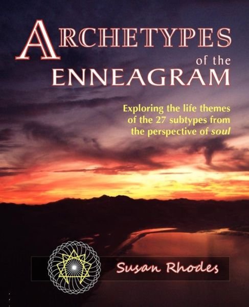 Archetypes of the Enneagram: Exploring the Life Themes of the 27 Enneagram Subtypes from the Perspective of Soul - Susan Rhodes - Livros - Geranium Press - 9780982479216 - 1 de agosto de 2010