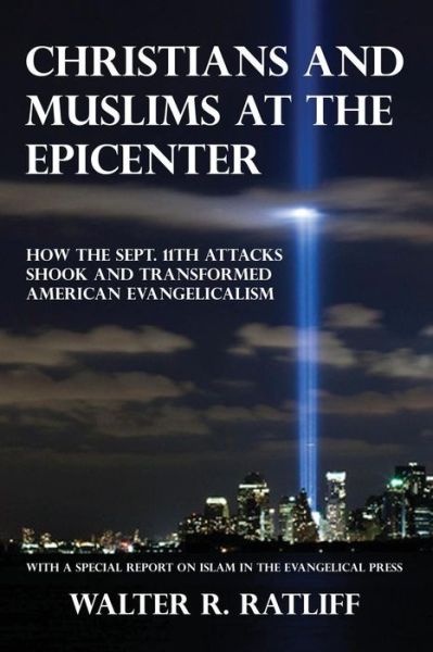 Cover for Walter R. Ratliff · Christians and Muslims at the Epicenter: How the Sept. 11th Attacks Shook and Transformed American Evangelicalism (Taschenbuch) (2011)