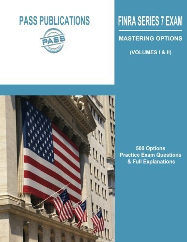 Cover for Pass Publications LLC · FINRA Series 7 Exam / Mastering Options: 500 Options Practice Exam Questions &amp; Full Explanations (Volumes I &amp; II) (Paperback Bog) (2013)