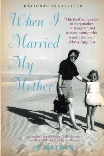 Jo Maeder · When I Married My Mother: A Daughter's Search for What Really Matters - and How She Found It Caring for Mama Jo (Paperback Book) (2013)
